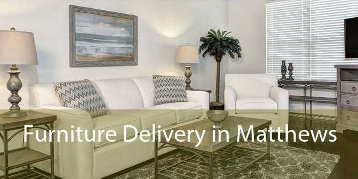 Furniture Delivery in Matthews 